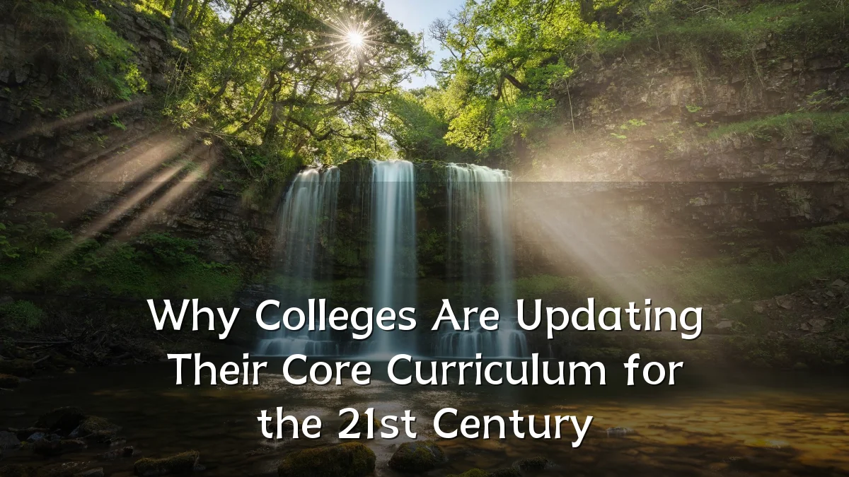 Why Colleges Are Updating Their Core Curriculum for the 21st Century